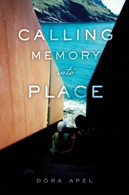 Calling Memory Into Place By Apel Dora