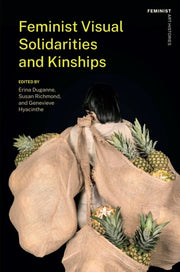 Feminist Visual Solidarities And Kinshi By Duganne, Erina