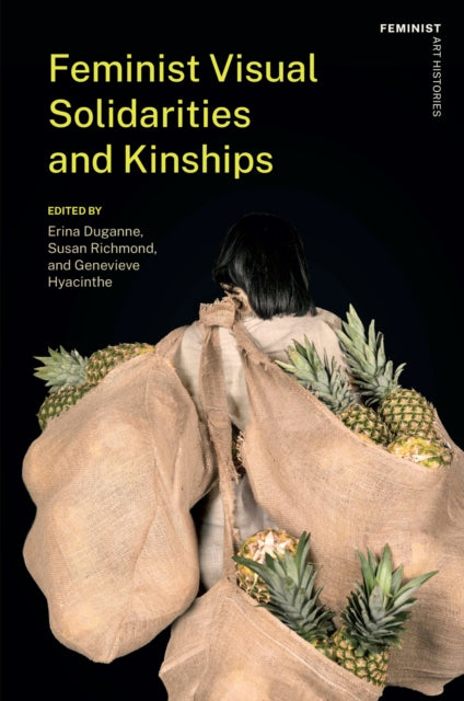 Feminist Visual Solidarities And Kinshi By Duganne, Erina