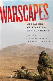 Warscapes : Mediating Militarized Enviro By Rankin, Cortlanet Al