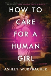 How To Care For A Human Girl By Wurzbacher, Ashley