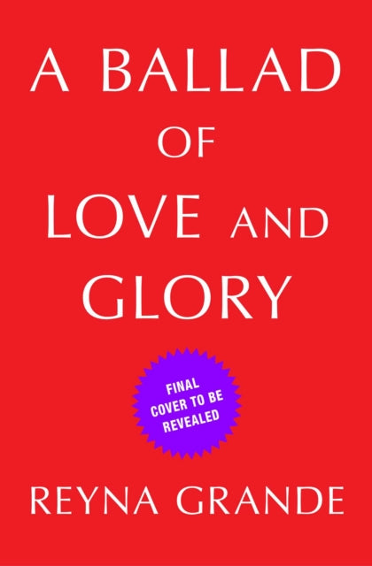 Ballad Of Love And Glory By Reyna Grande