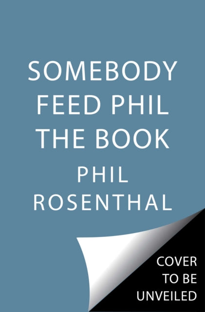 Somebody Feed Phil The Book
