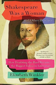 Shakespeare Was A Woman & Other Heresies