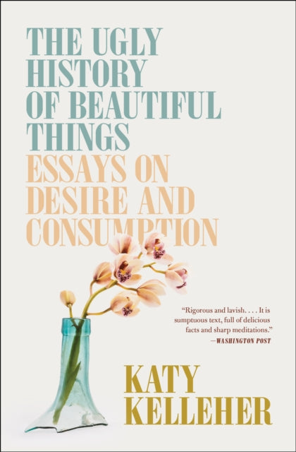 Ugly History Of Beautiful Things By Kelleher, Katy