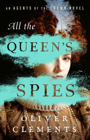 All The Queens Spies By Clements, Oliver