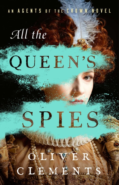 All The Queens Spies By Clements, Oliver