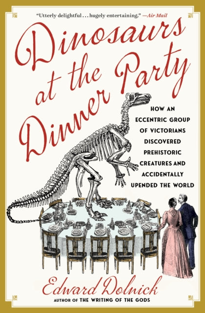Dinosaurs At The Dinner Party By Dolnick, Edward