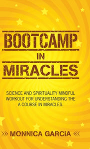 Bootcamp In Miracles: Science And Spirit