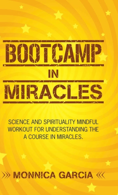 Bootcamp In Miracles: Science And Spirit