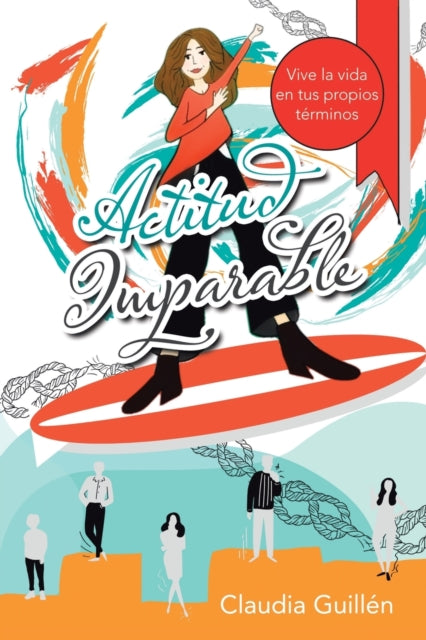 Actitud Imparable: Vive La Vida En Tus P