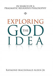 Exploring The God Idea: In Search Of A P By Alden Jr, Raymond Ma