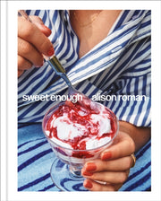 Sweet Enough A Baking Book By Alison Roman