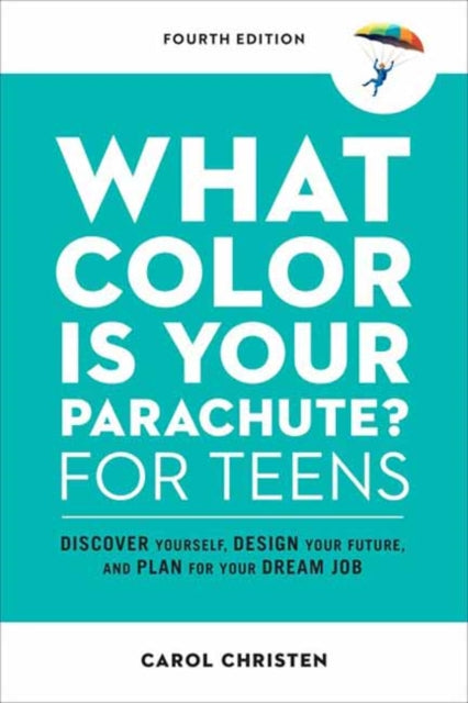 What Color Is Your Parachute For Teens By Christen, Carol