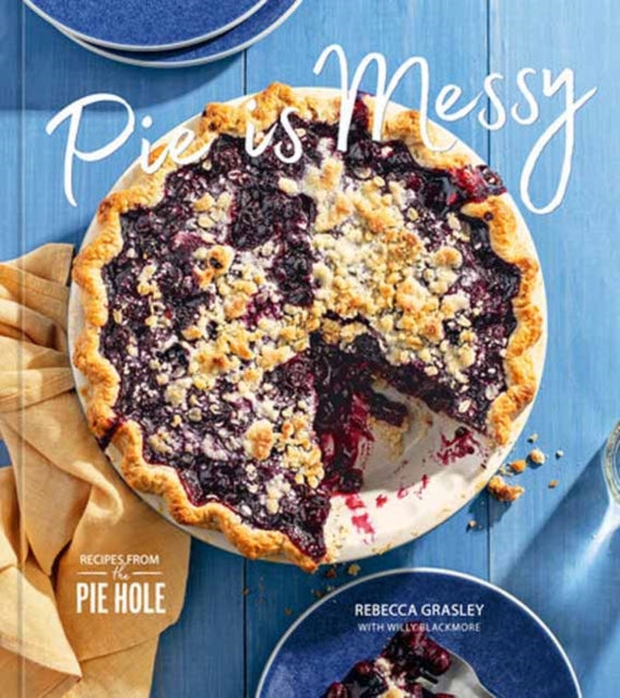Pie Is Messy Recipes From The Pie Hole