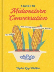 Guide To Midwestern Conversation By Phillips, Taylor Kay