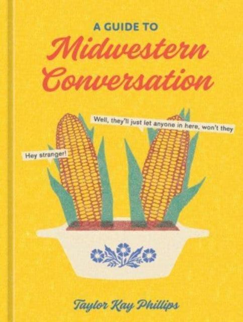Guide To Midwestern Conversation By Phillips, Taylor Kay