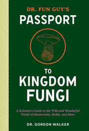 Dr Fun Guys Passport To Kingdom Fungi By Walker, Gordon
