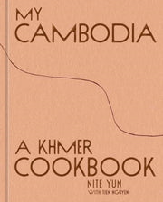 My Cambodia A Khmer Cookbook