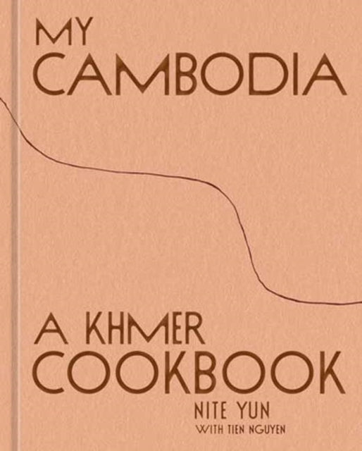 My Cambodia A Khmer Cookbook