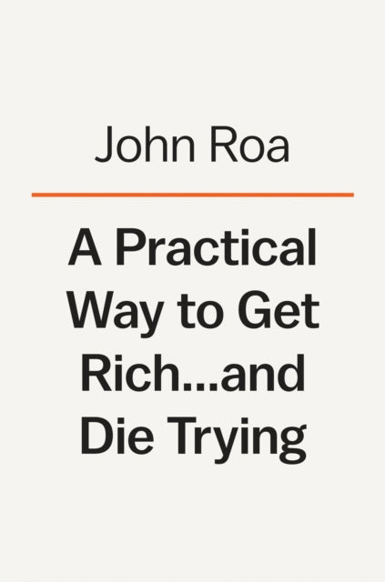 Practical Way To Get Rich & Die Trying A
