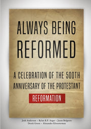 Always Being Reformed: A Celebration Of