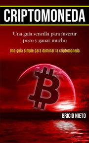 Criptomoneda: Una Gu A Sencilla Para Inv