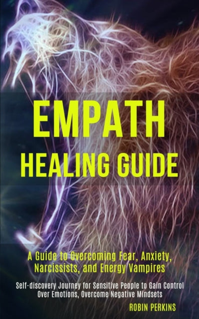 Empath Healing Guide: A Guide To Overcom