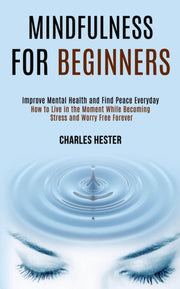 Mindfulness For Beginners: Improve Menta