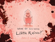 What Do You Need Little Rhino