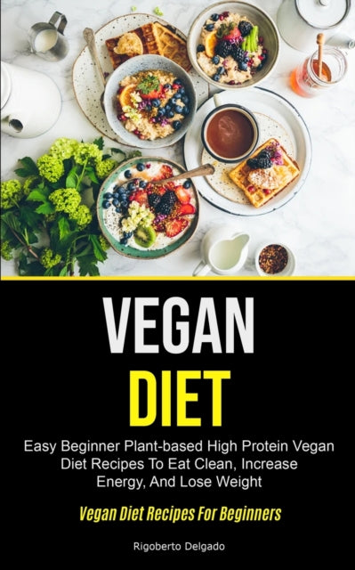 Vegan Diet: Easy Beginner Plant-based Hi