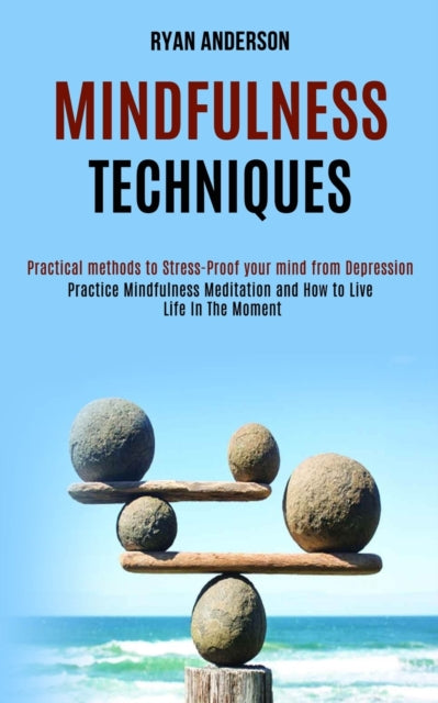 Mindfulness Techniques: Practice Mindful