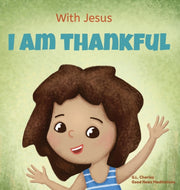 With Jesus I Am Thankful: A Christian Ch
