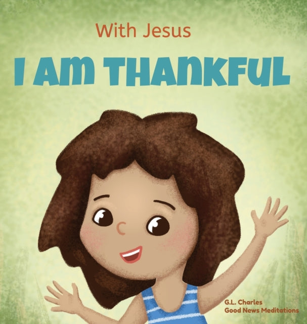 With Jesus I Am Thankful: A Christian Ch