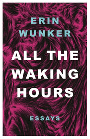 All The Waking Hours By Wunker, Erin