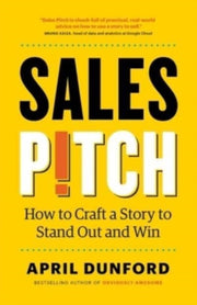Sales Pitch: How To Craft A Story To Sta By Dunford, April