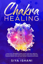 Chakra Healing: A Practical Beginners Gu