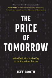 The Price Of Tomorrow: Why Deflation Is By Booth, Jeff
