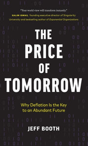 The Price Of Tomorrow : Why Deflation Is By Booth, Jeff
