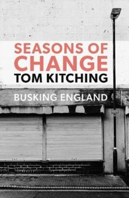 Seasons Of Change: Busking England By Kitching, Tom