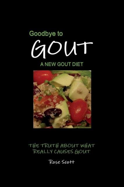 Goodbye To Gout: A New Gout Diet: The Tr By Scott, Rose