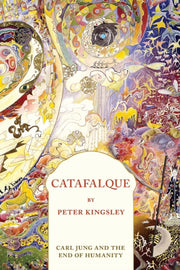 Catafalque: Carl Jung And The End Of Hum By Kingsley, Peter,