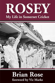 Rosey My Life In Somerset Cricket