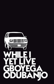While I Yet Live By Odubanjo, Gboyega