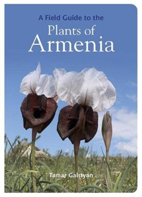Field Guide To The Plants Of Armenia By Galstyan, Tamar