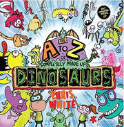 A-z Of Completely Made Up Dinosaurs By White, Chris