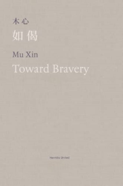Toward Bravery & Other Poems By Mu Xin