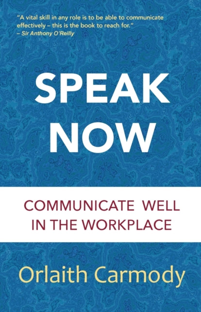 Speak Now: Communicate Well In The Workp