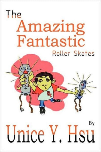 The Amazing Fantastic Roller Skates By Hsu, Unice Y