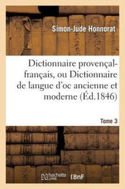 Dictionnaire Proven Al-fran Ais, Ou Dict By Honnorat S J